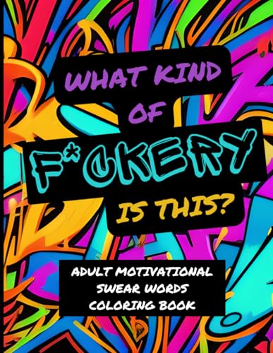 What the F*CKERY is this?-Adult Motivational Swear Words Coloring Book von Independently published